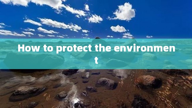 How to protect the environment