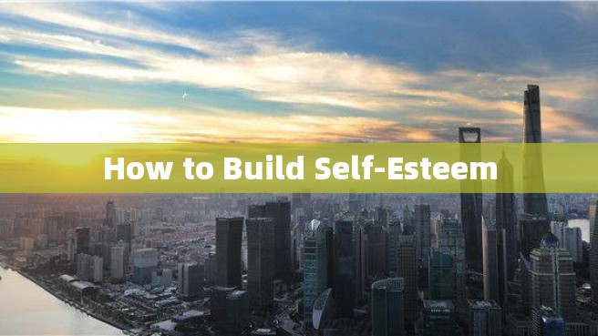 How to Build Self-Esteem