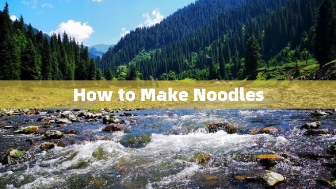 How to Make Noodles