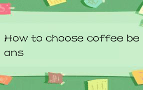 How to choose coffee beans